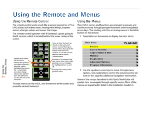 Page 8   7  Using the 
Remote, Menus
Using the Remote and MenusUsing the Remote ControlThe remote control works much like a remote control for a T V or 
DVD player, but it does more. Among other things, it opens 
menus, changes values and moves the image.
The remote control operates with IR (infrared) signals going to 
the IR receiver, which is located behind the lower center of the 
screen.
To open menus on the m52L, aim the remote at the screen and 
press the desired button(s).
Using the MenusThe m52L’s...