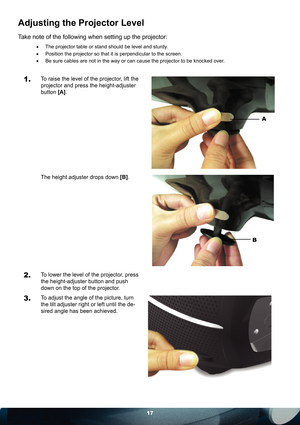 Page 1717
Adjusting the Projector Level
Take note of the following when setting up the projector:
• The projector table or stand should be level and sturdy.
• Position the projector so that it is perpendicular to the screen.
• Be sure cables are not in the way or can cause the projector to be knocked over.
1. To raise the level of the projector, lift the 
projector and press the height-adjuster 
button [A]. 
The height adjuster drops down [B]. 
2. To lower the level of the projector, press 
the height-adjuster...