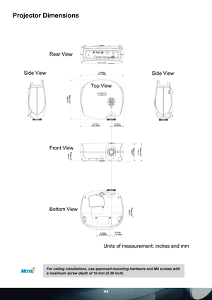 Page 4444
Projector Dimensions
For ceiling installations, use approved mounting hardware and M4 screws with 
a maximum screw depth of 10 mm (0.39 inch).  