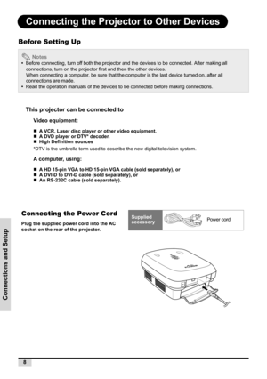 Page 168
Connections and Setup
Connecting the Projector to Other Devices
Before Setting Up
 Notes
•  Before connecting, turn off both the projector and the devices to be connected. After making all 
connections, turn on the projector first and then the other devices.
When connecting a computer, be sure that the computer is the last device turned on, after all 
connections are made.
•  Read the operation manuals of the devices to be connected before making connections.
This projector can be connected to
Video...