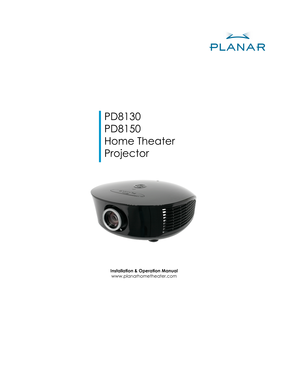 Page 1 PD8130
 PD8150
 Home Theater 
 Projector
Installation & Operation Manual
www.planarhometheater.com 