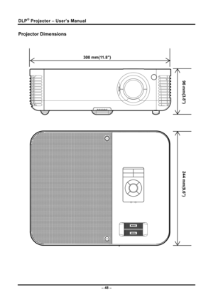 Page 56DLP® Projector – User’s Manual 
Projector Dimensions 
  
300 mm(11.8)
96 mm(3.8)
244 mm(9.6)
 
 
– 48 –  