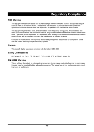 Page 57 – 49  –
 
Regulatory Compliance 
FCC Warning 
This equipment has been tested and found to comply wi th the limits for a Class B digital device pur-
suant to Part 15 of the FCC Rules. These lim its are designed to provide reasonable protection 
against harmful interference  when the equipment is operated in a commercial environment. 
This equipment generates, uses,  and can radiate radio frequency ener gy and, if not installed and 
used in accordance with the instruction manual, ma y cause harmful...