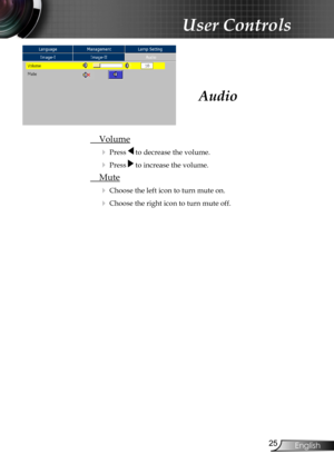 Page 27
2English

User Controls

 Volume
 Press  to decrease the volume.
 Press  to increase the volume.
 Mute
 Choose the left icon to turn mute on.
 Choose the right icon to turn mute off.
Audio 