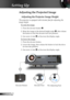 Page 14
2English

Setting Up

Adjusting the Projected Image
Adjusting the Projector Image Height
Tilt Adjusting FootElevator FootElevator Button
The projector is equipped with elevator foot for adjusting the 
image height.
 To raise the image:
1.  Press the elevator button 
.
2.  Raise the image to the desired height angle 
, then release 
the button to lock the elevator foot into position.
3.  Use screw in feet 
 to fine-tune the display angle. 
 To lower the image:
1.  Press the elevator button.
2....