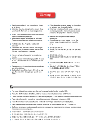 Page 2
Warning!
■	Avoid	staring	directly	into	the	projector		beam	
at	all	times.	
■	Minimize	standing	facing	into	the	beam.	Keep	
your	back	to	the	beam	as	much	as	possible.
	■	Evitez	à	tout	moment	de	regarder	directement	
vers	le	faisceau	du	projecteur.	
■	Minimisez	le	temps	passé	face	au	faisceau.	
Restez	dos	au	faisceau	autant	que	possible.
	■	Nicht	direkt	in	den	Projektor-Lichtstrahl	schauen.■	Vermeiden	Sie,	mit	dem	Gesicht	zum	Projek-
tor-Lichtstrahl	zu	stehen.	Stehen	Sie	mit	dem	
Rücken	zum...