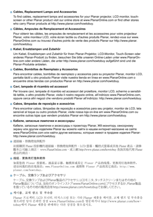 Page 8
■		Cables, Replacement Lamps and Accessories	To	ﬁnd	cables,	replacement	lamps	and	accessories	for	your	Planar	projector,	LCD	monitor,	touch-
screen	or	other	Planar	product	visit	our	online	store	at	www.PlanarOnline.com	or	ﬁnd	other	stores	
who	carry	Planar	products	at	http://www.planar.com/howtobuy.
■		Câbles, Ampoules de Remplacement et Accessoires	Pour	obtenir	les	câbles,	les	ampoules	de	remplacement	et	les	accessoires	pour	votre	projecteur	
Planar,	votre	moniteur	LCD,	votre	écran	tactile	ou...