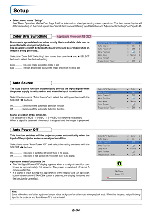 Page 55E-54
Setup
•Select menu name “Setup”.
See “Menu Operation Method” on Page E-40 for information about performing menu operations. The item name display will
differ depending on the input signal. See “List of Item Names Offering Input Selection and Adjustments/Settings” on Page E-45.
The Auto Source function automatically detects the input signal when
the power supply is switched on and when the input is switched.
Select the item name “Auto Source” and select the setting contents with the
SELECT ...