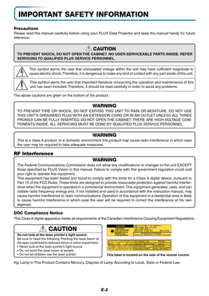 Page 2E-2
Precautions
Please read this manual carefully before using your PLUS Data Projector and keep the manual handy for future
reference.
IMPORTANT SAFETY INFORMATION
Hg: Lamp in This Product Contains Mercury. Dispose of Lamp According to Local, State or Federal Law.
DOC Compliance Notice
This Class A digital apparatus meets all requirements of the Canadian Interference-Causing Equipment Regulations.
CAUTION
TO PREVENT SHOCK, DO NOT OPEN THE CABINET. NO USER-SERVICEABLE PARTS INSIDE. REFER
SERVICING TO...
