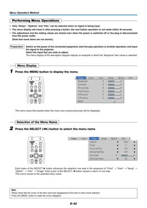 Page 42E-42
Menu Operation Method
Performing Menu Operations
•Only “Setup”, “Options” and “Info.” can be selected when no signal is being input.
•The menu display will close if, after pressing a button, the next button operation is not made within 30 seconds.
•The adjustment and the setting values are stored even when the power is switched off or the plug is disconnected
from the power outlet.
(Note that some items are not stored.)
Preparation Switch on the power of the connected equipment, start the play...