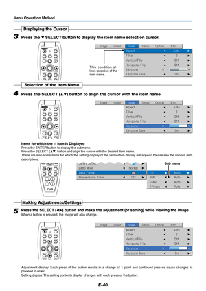 Page 40E-40
3Press the  SELECT button to display the item name selection cursor.
Displaying the Cursor
This condition al-
lows selection of the
item name.
Menu Operation Method
4Press the SELECT () button to align the cursor with the item name
Selection of the Item Name
Items for which the  Icon Is Displayed
Press the ENTER button to display the submenu.
Press the SELECT () button and align the cursor with the desired item name.
There are also some items for which the setting display or the verification...