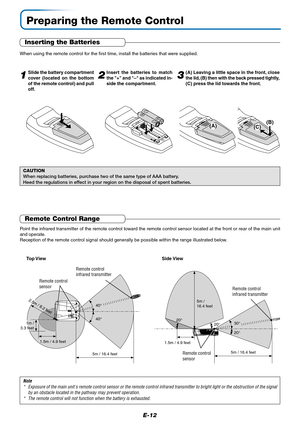 Page 12E-12
Preparing the Remote Control
Inserting the Batteries
When using the remote control for the first time, install the batteries that were supplied.
CAUTION
When replacing batteries, purchase two of the same type of AAA battery.
Heed the regulations in effect in your region on the disposal of spent batteries.
Remote Control Range
Point the infrared transmitter of the remote control toward the remote control sensor located at the front or rear of the main unit
and operate.
Reception of the remote control...