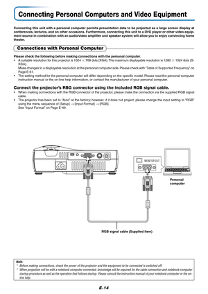 Page 15E-14
Connecting Personal Computers and Video Equipment
Connecting this unit with a personal computer permits presentation data to be projected as a large screen display at
conferences, lectures, and on other occasions. Furthermore, connecting this unit to a DVD player or other video equip-
ment source in combination with an audio/video amplifier and speaker system will allow you to enjoy convincing home
theater.
MONITOR OUT
Personal
computer
RGB signal cable (Supplied item)
Note:
* Before making...