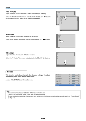 Page 44E-44
Fine Picture
Adjust this when the picture shows a lack of color fidelity or flickering.
Select the “Fine Picture” item name and adjust with the SELECT  buttons
so that the lack of color fidelity or the flickering disappears.
Image
H Position
Adjust this when the picture is shifted to the left or right.
Select the “H Position” item name and adjust with the SELECT  buttons.
V Position
Adjust this when the picture is shifted up or down.
Select the “V Position” item name and adjust with the SELECT...