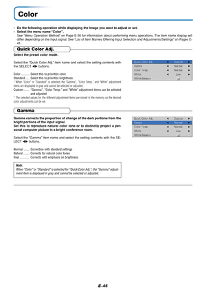 Page 45E-45
Color
•Do the following operation while displaying the image you want to adjust or set.
•Select the menu name “Color”.
See “Menu Operation Method” on Page E-36 for information about performing menu operations. The item name display will
differ depending on the input signal. See “List of Item Names Offering Input Selection and Adjustments/Settings” on Pages E-
41.
Gamma
Gamma corrects the proportion of change of the dark portions from the
bright portions of the input signal.
Set this to reproduce...