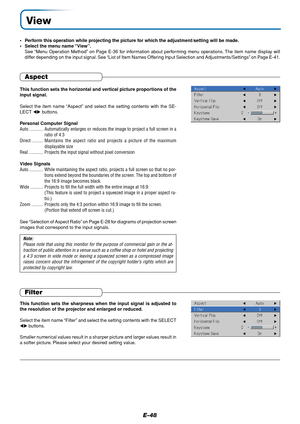 Page 48E-48
View
•Perform this operation while projecting the picture for which the adjustment/setting will be made.
•Select the menu name “View”.
See “Menu Operation Method” on Page E-36 for information about performing menu operations. The item name display will
differ depending on the input signal. See “List of Item Names Offering Input Selection and Adjustments/Settings” on Page E-41.
Aspect
This function sets the horizontal and vertical picture proportions of the
input signal.
Select the item name “Aspect”...