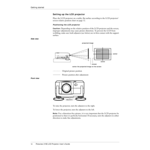 Page 1918Polaview 215E LCD Projector UserÕs Guide
Getting started
Setting up the LCD projector
Place the LCD projector on a stable, ßat surface according to the LCD projector/
screen relative position chart on page 32.
Positioning the LCD projector
Caution: Depending on the relative position of the LCD projector and the screen, 
improper adjustments may cause picture distortion. To prevent the LCD from 
wobbling, make sure both adjusters (see below) are in Þrm contact with the support 
surface. 
Side view...