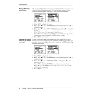 Page 3736Polaview 215E LCD Projector UserÕs Guide
Getting started
Turning off the input 
signal displayThe function which displays the currently selected input signal on the screen can be 
turned off by the following procedure. The procedure and on-screen displays 
shown below assume that an RGB signal is being used as the input signal.
1.Press MENU to display the menu.
2.Press Z or X to select SET UP PROJECTOR, and then press C or V to 
display the screen.
3.Press Z or X to select INPUT DISP, and then press C...