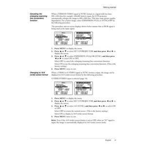 Page 38English37
Getting started
Canceling the 
enlarging (scanning 
line conversion) 
functionWhen a VIDEO/S-VIDEO signal in NTSC format or a signal with less than 
800 x 600 dots (for example, 640x480 dots) is input, the LCD projector 
automatically enlarges the image to 800 x 600 dots. This may cause picture quality 
degradation. For a better image, select EXPANSION (VGA) or (NTSC):OFF by 
the following procedure.
The procedure and on-screen displays shown below assume that an RGB signal is 
being used as...