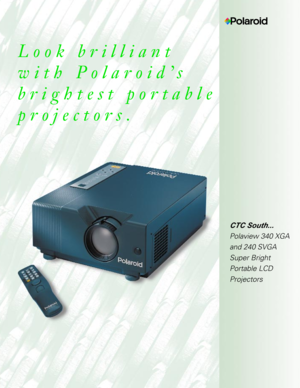 Page 1CTC Sou th...
Polaview 340 XGA and 240 SVGASuper BrightPortable LCDProjectors
Look brilliant 
with PolaroidÕs
brightest portable
projectors. 