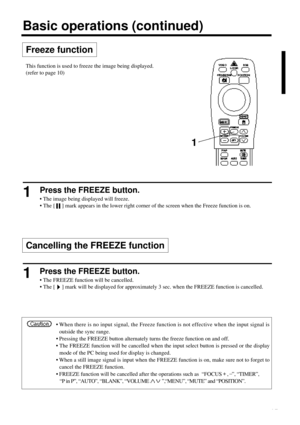Page 1515Freeze functionBasic operations (continued)1Press the FREEZE button.
• The image being displayed will freeze.
• The [     ] mark appears in the lower right corner of the screen when the Freeze function is on.1Press the FREEZE button.
• The FREEZE function will be cancelled.
• The [     ] mark will be displayed for approximately 3 sec. when the FREEZE function is cancelled.1This function is used to freeze the image being displayed.
(refer to page 10)Cancelling the FREEZE function•When there is no input...