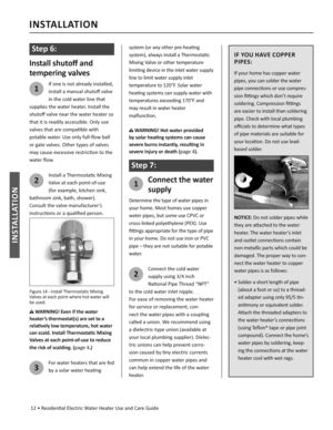Page 12Step 6:
Install shutoﬀ  and
tempering valves
1
If one is not already installed, 
install a manual shutoﬀ  valve 
in the cold water line that 
supplies the water heater. Install the 
shutoﬀ   valve near the water heater so 
that it is readily accessible. Only use 
valves that are compa