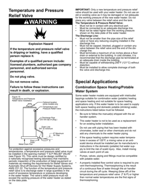 Page 1414
Temperature and Pressure 
Relief Valve
Explosion Hazard
If the temperature and pressure relief valve 
is dripping or leaking, have a qualified 
person replace it.
Examples of a qualified person include:
licensed plumbers, authorized gas company 
personnel, and authorized service 
personnel.
Do not plug valve.
Do not remove valve.
Failure to follow these instructions can 
result in death, or explosion.
WARNING
For protection against excessive pressures and 
temperatures, a temperature and pressure...