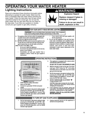 Page 1919
OPERATING YOUR WATER HEATER
Lighting Instructions
Read and understand these directions thoroughly before 
attempting to operate the water heater. Make sure the 
tank is completely filled with water before operating the 
water heater. Check the data plate near the gas control 
valve/thermostat for the correct gas. Do not use this 
water heater with any gas other than the one listed on 
the data plate. If you have any questions or doubts, 
consult your gas supplier or gas utility company.Explosion...