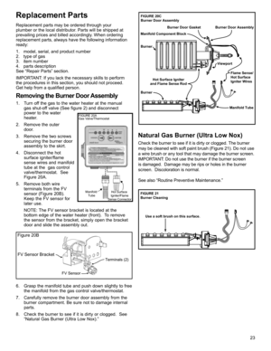 Page 2323
Replacement Parts
Replacement parts may be ordered through your 
plumber or the local distributor. Parts will be shipped at 
prevailing prices and billed accordingly. When ordering 
replacement parts, always have the following information 
ready:
1.  model, serial, and product number
2.  type of gas
3. item number
4. parts description
See “Repair Parts” section.
IMPORTANT: If you lack the necessary skills to perform 
the procedures in this section, you should not proceed.  
Get help from a qualiﬁ ed...