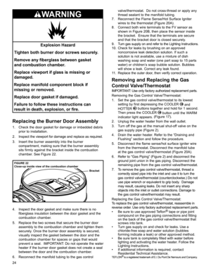 Page 2424
Replacing the Burner Door Assembly
1.  Check the door gasket for damage or imbedded debris prior to installation.
2.  Inspect the viewport for damage and replace as required.
3.  Insert the burner assembly into the burner  compartment, making sure that the burner assembly 
sits firmly against the bracket inside the combustion 
chamber. See Figure 22. 
FIGURE 22
Close-up inside view of the combustion chamber
Bracket
4.  Inspect the door gasket and make sure there is no fiberglass insulation between the...