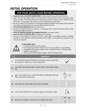 Page 3131  Page
IF YOU SMELL GAS:
•	Do not try to start the water heater
•	Do not touch any electric switches; do not use any phone in your building
•	Immediately call your gas supplier from a neighbor’s phone  Follow the gas 
supplier’s instructions
•	If you cannot reach your gas supplier, call the fire department
WARNING
Operation
1.Once the above checks have been completed, please clean filter 
of any debris  Refer to p 41 for instructions
2.Fully open the manual water control...