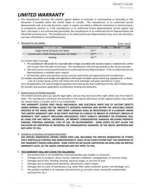 Page 5555  Page
LIMITED WARRANTY
Application TypeHeat ExchangerPartsLabor(1)
Single Family Domestic Hot Water15(2)(3)
51Commercial or Multi-Family Domestic Hot Water10(2)(3)
Heating10(3)(4)
[Unit: Year]
1 The manufacturer warrants this product against defects in materials or workmanship as described in this 
document if installed within the United States or Canada  The manufacturer or its authorized Service 
Representative will, at its sole discretion, repair or replace any failed or defective...