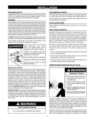 Page 99
INSTALLATION
REQUIRED ABILITY
Installation and service of this water heater requires ability equivalent 
to  that  of  a  qualified  installer  or  service  agency  (page  2)  in  the 
field involved. Plumbing and electrical work is required.
GENERAL
The installation must conform with these instructions and the local 
code authority having jurisdiction and the requirements of the power 
c o m p a n y.  I n  t h e  a b s e n c e  o f  l o c a l  c o d e s ,  t h e  i n s t a l l a t i o n  m u s t  c o...