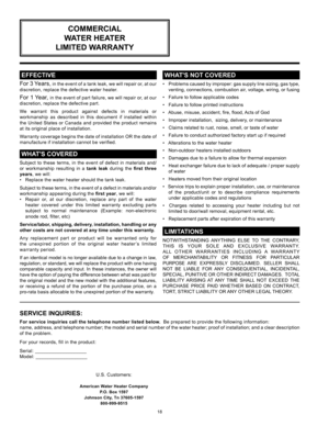Page 1818
 EFFECTIVE
For 3 Years, in the event of a tank leak, we will repair or, at our 
discretion, replace the defective water heater.
For 1 Year, in the event of part failure, we will repair or, at our 
discretion, replace the defective part.
We  warrant  this  product  against  defects  in  materials  or 
workmanship  as  described  in  this  document  if  installed  within 
the United States or Canada and provided the product remains 
at its original place of installation.
Warranty coverage begins the...