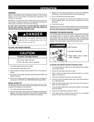 Page 1919
OPERATION
GENERAL
Refer  to  the  Features  and  Components  section  of  this  manual 
(pages  7  &  8)  for  the  location  of  components  mentioned  in  the 
instructions that follow.
NEVER turn on power to the water heater without being certain the 
water heater is filled with water and a temperature and pressure 
relief valve is installed in the relief valve opening.
DO NOT TEST ELECTRICAL SYSTEM BEFORE HEATER IS 
FILLED WITH WATER. FOLLOW FILLING AND START-UP 
INSTRUCTIONS IN OPERATION...