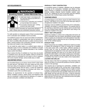 Page 1717
UNUSUALLY TIGHT CONSTRUCTION
In  unconfined  spaces  in  buildings,  infiltration  may  be  adequate 
to  provide  air  for  combustion,  ventilation  and  dilution  of  flue 
gases.  However,  in  buildings  of  unusually  tight  construction  (for 
example,  weather  stripping,  heavily  insulated,  caulked,  vapor 
barrier,  etc.)  additional  air  must  be  provided  using  the  methods 
described in the Confined Space section that follows.
CONFINED SPACE
A Confined Space is one whose volume IS...