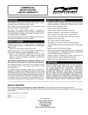 Page 7575
 EFFECTIVE
For 3 Years, in the event of a tank leak, we will repair or, at our 
discretion, replace the defective water heater.
For 1 Year, in the event of part failure, we will repair or, at our 
discretion, replace the defective part.
We  warrant  this  product  against  defects  in  materials  or 
workmanship  as  described  in  this  document  if  installed  within 
the United States or Canada and provided the product remains 
at its original place of installation.
Warranty coverage begins the...