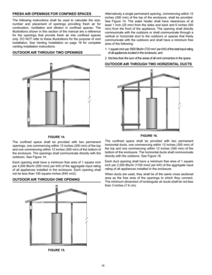 Page 1616
FRESH AIR OPENINGS FOR CONFINED SPACES
The  following  instructions  shall  be  used  to  calculate  the  size, 
number  and  placement  of  openings  providing  fresh  air  for 
combustion,  ventilation  and  dilution  in  confined  spaces.  The 
illustrations shown in this section of the manual are a reference 
for  the  openings  that  provide  fresh  air  into  confined  spaces 
only. DO NOT refer to these illustrations for the purpose of vent 
installation.  See  Venting  Installation  on  page...