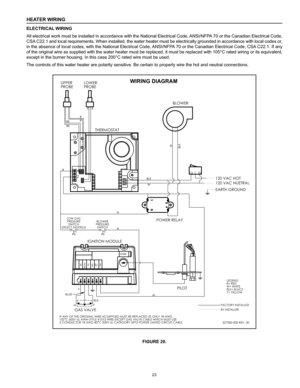 Page 2323
HEATER WIRING
ELECTRICAL WIRING
All electrical work must be installed in accordance with the National Electrical Code, ANSI/NFPA 70 or the Canadian Electrical Code, 
CSA C22.1 and local requirements. When installed, the water heater must be electrically grounded in accordance with local codes or, 
in the absence of local codes, with the National Electrical Code, ANSI/NFPA 70 or the Canadian Electrical Code, CSA C22.1. If any 
of the original wire as supplied with the water heater must be replaced, it...