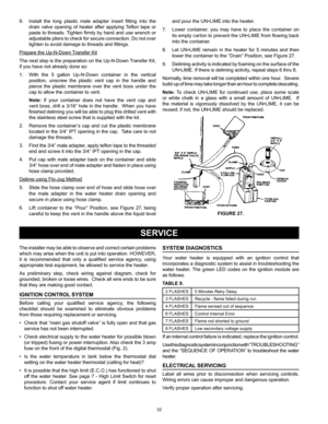 Page 3232
The installer may be able to observe and correct certain problems 
which may arise when the unit is put into operation. HOWEVER, 
it  is  recommended  that  only  a  qualified  service  agency,  using 
appropriate test equipment, be allowed to service the heater.
As  preliminary  step,  check  wiring  against  diagram,  check  for 
grounded, broken or loose wires.  Check all wire ends to be sure 
that they are making good contact.
IGNITION CONTROL SYSTEM
Before  calling  your  qualified  service...