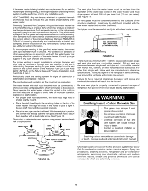 Page 1515
If	the	 water	 heater	 is	being	 installed	 as	a	replacement	 for	an	existing	
heater	 in	pre-existing	 venting,	a	thorough	 inspection	 of	existing	 venting	
system	must	be	performed	prior	to	any	installation	work.
VENT 	DAMPERS	 -	Any	 vent	 damper,	 whether	it	is	 operated	 thermally	
or	 otherwise	 must	be	removed	 if	its	 use	 inhibits	 proper	drafting	 of	the	
water	heater.
Thermally	 Operated	Vent	Dampers:	 this	gas-fired	 water	heater	 has	
a	 thermal	 efficiency	 at	or	 above	 80%	which	 may...
