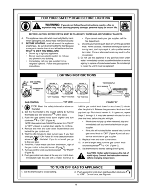 Page 1919
for Your safetY read before lIGhtInG
before lIGhtInG: entIre sYsteM Must be fIlled wIth water and aIr purGed  at faucets.
warnInG: If you do not follow these instructions exactly, a fire or 
explosion may result causing property damage, personal injury or loss of\
 life.
1.													STOP!		Read		the		safety	information	above	on	 	
	 		this	label.
2.	 Set	 the	thermostat	 to	the	 lowest	 setting	 by	turning 	
thermostat	dial	fully	clockwise	
 until it stops.
3.	 Push	 the	gas	 control	 knob	down...