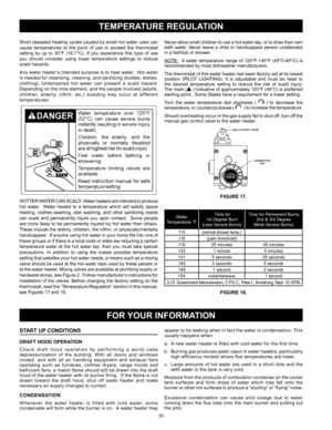 Page 2020
start up condItIons
draft hood operatIon
Check	draft	hood	 operation	 by	performing	 a	worst	 case	
depressurization	 of	the	 building.	 With	all	doors	 and	windows 	
closed, 	and 	with 	all 	air 	handling 	equipment 	and 	exhaust 	fans 	
operating	 such	as	furnaces,	 clothes	dryers,	range	hoods	 and	
bathroom	 fans,	a	match	 flame	should	 still	be	drawn	 into	the	draft 	
hood 	of 	the 	water 	heater 	with 	its 	burner 	firing. 		If	the 	flame 	is 	not 	
drawn	 toward	 the	draft	 hood,	 shut	off	water...