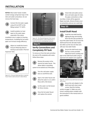 Page 21Commercial Gas Water Heater Use and Care Guide • 21
INSTALLATION
INSTALLATION
NOTICE: Most water heater models 
contain energy saving heat traps in the 
inlet and outlet connec