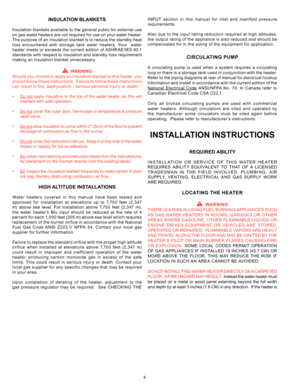 Page 44
INSULATION BLANKETS
Insulation blankets available to the general public for external use 
on gas water heaters are not required for use on your water heater. 
The purpose of an insulation blanket is to reduce the standby heat 
loss encountered with storage tank water heaters. Your  water 
heater meets or exceeds the current edition of ASHR AE/IES 90.1 
standards with respect to insulation and standby loss requirement 
making an insulation blanket unnecessary.
  WARNING
Should you choose to apply an...