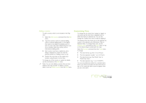 Page 121121
Time
Adding a country
To add a country which is not included in the Map
view:
1.Select the Add country command from the Edit
menu.
2.Type the country’s name; its national dialling
code; its national dialling prefix, i.e. the digit(s)
that needs to be dialled immediately prior to
each city area code when telephoning from one
city to another within the country; and its
international dialling prefix.
3.Each country must have a capital city, and a
dialog is displayed to create one. See the
previous...
