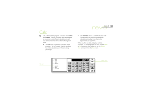 Page 124124
Calc
Calc
·The Scientific view is a scientific calculator with
26 memories. Use this for more advanced
calculations, including those that involve
trigonometry or logarithms.
When you first use Calc, it displays the Desk
calculator. To move between the views, tap the Desk
or Sci buttons on the Toolbar, or use the Switch
view command from the View menu.
Till roll
Desk view
Calc is the calculator program. It has two views: Desk
and Scientific. The two calculator views are separate,
so you can carry out...