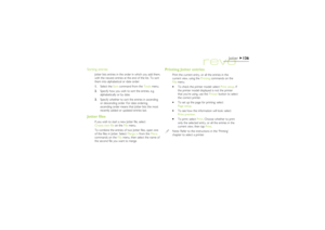Page 136136
Jotter
Sorting entries
Jotter lists entries in the order in which you add them,
with the newest entries at the end of the list. To sort
them into alphabetical or date order:
1.Select the Sort command from the Tools menu.
2.Specify how you wish to sort the entries, e.g.
alphabetically or by date.
3.Specify whether to sort the entries in ascending
or descending order. For date ordering,
ascending order means that Jotter lists the most
recently added or updated entries last.
Jotter files
If you wish to...