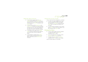 Page 162162
Sheet
Adding titles, labels and grid lines
·To add a title to a graph: select the Graph
settings command from the Graphs menu and
insert the title. You can change the style and font
of the title using the Title font command on the
Graphs menu.
·To add axis titles: use the Format X-axis and
Format Y-axis commands. Use these commands
to format the X and Y axes, e.g. to add grid lines,
tick marks, add or remove axis labels, alter the
axis position and scale, or hide them completely.
·To add labels to...