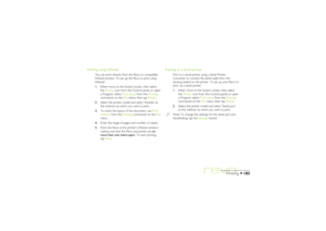 Page 183183
Printing
Printing using Infrared
You can print directly from the Revo to compatible
Infrared printers. To set up the Revo to print using
Infrared:
1.Either move to the System screen, then select
the Printer icon from the Control panel; or open
a Program, select Print setup from the Printing
commands on the File menu, then tap Printer.
2.Select the printer model and select ‘Infrared’ as
the method via which you want to print.
3.To check the layout of the document, use Print
preview from the Printing...